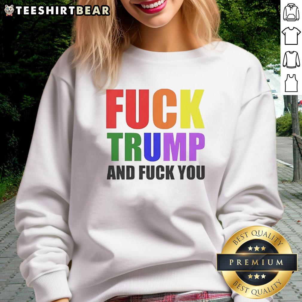 Colorful 'F*ck Trump and F*ck You' sweatshirt featuring bold text design for expressive fashion statement.