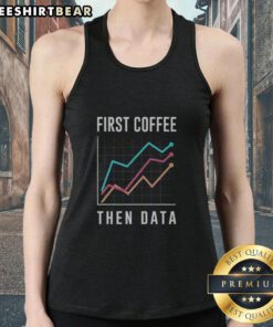 Awesome first coffee then data tank top featuring a stylish design perfect for coffee lovers and data enthusiasts.