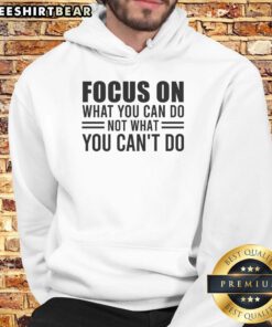 Awesome Focus On What You Can Do motivational mindset hoodie in vibrant colors, perfect for inspiration and style.