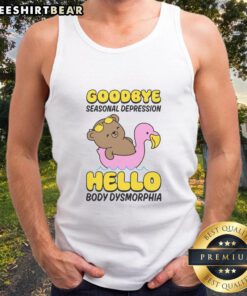 Stylish tank top with 'Goodbye Seasonal Depression, Hello Body Dysmorphia' print, perfect for casual wear and self-expression.