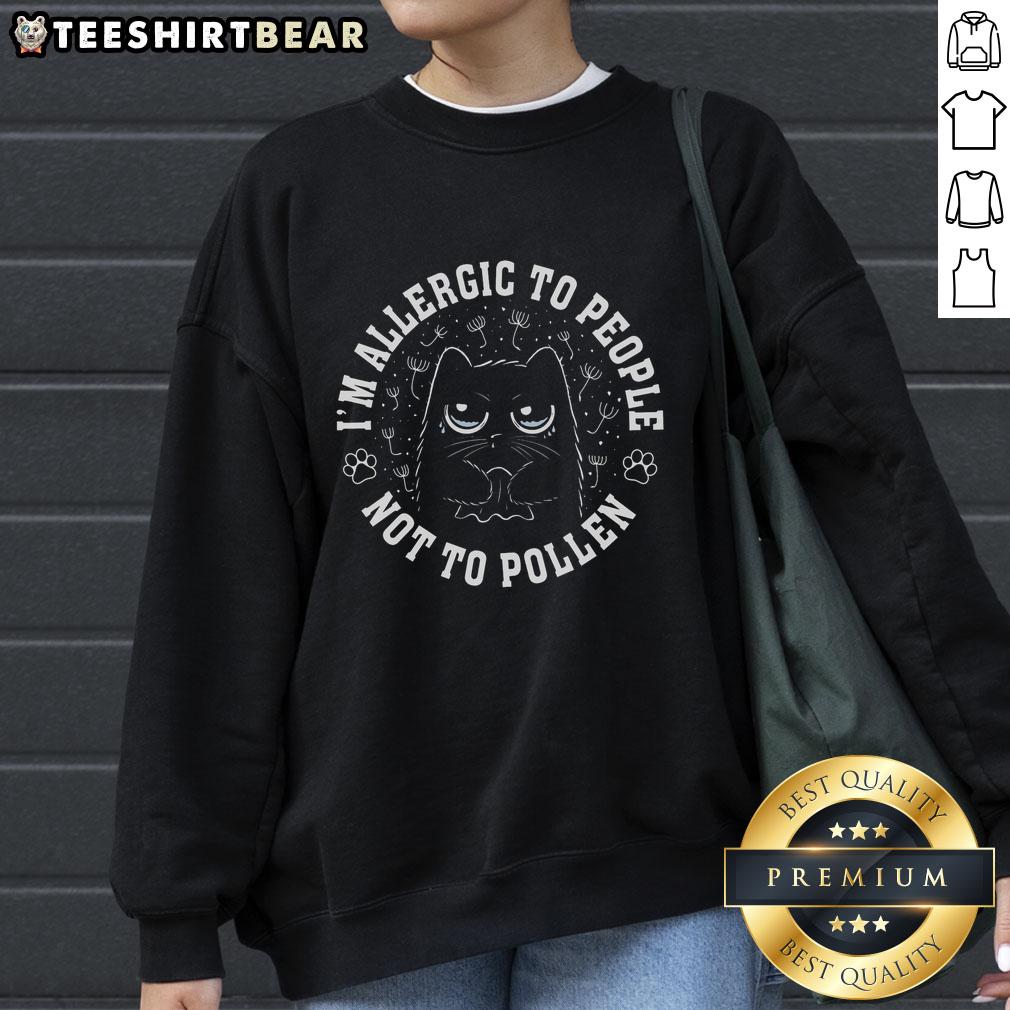 Awesome cat sweatshirt with 'I'm Allergic to People, Not Pollen' design, perfect for cat lovers and allergy sufferers.