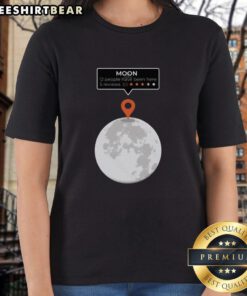 Funny Ladies Tee featuring an awesome moon location review design, perfect for casual outings and expressing your love for the moon.