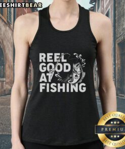 Awesome reel good at fishing tank top featuring a vibrant fishing graphic, perfect for fishing enthusiasts and casual wear.