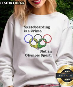 Awesome skateboarding is a crime not an Olympic sport sweatshirt featuring bold text and stylish design for skaters.