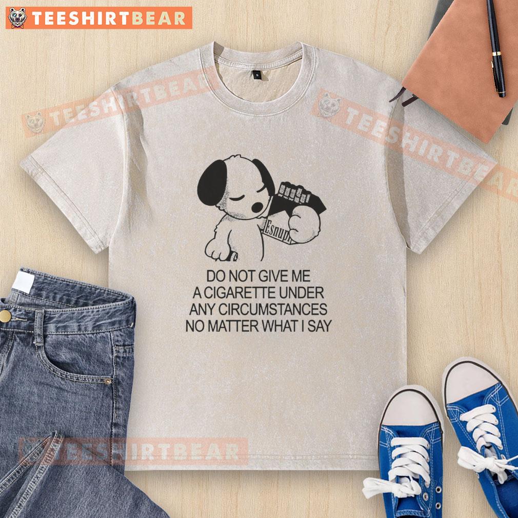 Cute Snoopy holding a cigarette on a 'Do Not Give Me A Cigarette' washed T-shirt design.