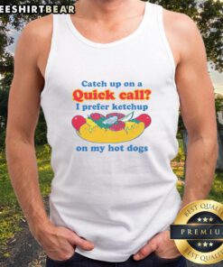 Funny tank top featuring 'I prefer ketchup on my hot dogs' design for a playful catch-up on a quick call.