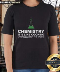 Funny Chemistry Ladies Tee: A playful design saying 'It's Like Cooking, Just Don't Lick the Spoon' perfect for science lovers.