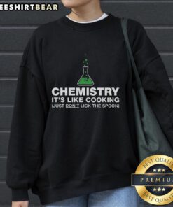 Funny chemistry sweatshirt with a playful cooking theme, featuring the text It's like cooking, just don't lick the spoon.
