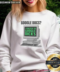 Funny sweatshirt with the phrase 'I Prefer To Search Dicks' - a humorous take on search terms and quirky fashion.