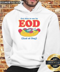 Funny 'Get That To Me By EOD' dog hoodie featuring a playful design, perfect for pet owners with a sense of humor.