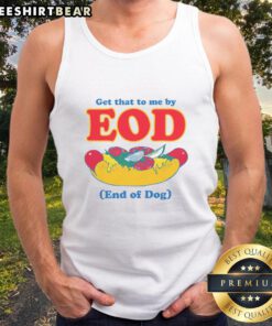 Funny 'Get That To Me By EOD' dog tank top featuring a playful design for pet lovers and humor enthusiasts.