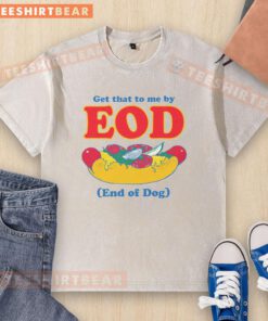 Funny 'Get That To Me By EOD' dog washed t-shirt featuring a playful dog design, perfect for pet lovers and humor fans.