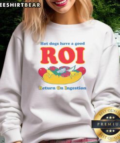 Funny hot dogs sweatshirt featuring a humorous 'Good ROI - Return on Ingestion' design, perfect for food lovers.