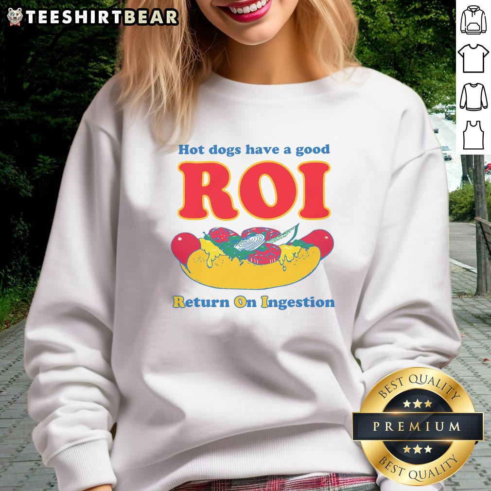 Funny hot dogs sweatshirt featuring a humorous 'Good ROI - Return on Ingestion' design, perfect for food lovers.