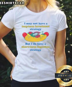 Funny ladies tee featuring 'I May Not Have A Long-Term Investment Strategy But I Do Have A Short-Term Ingestion Strategy' text.