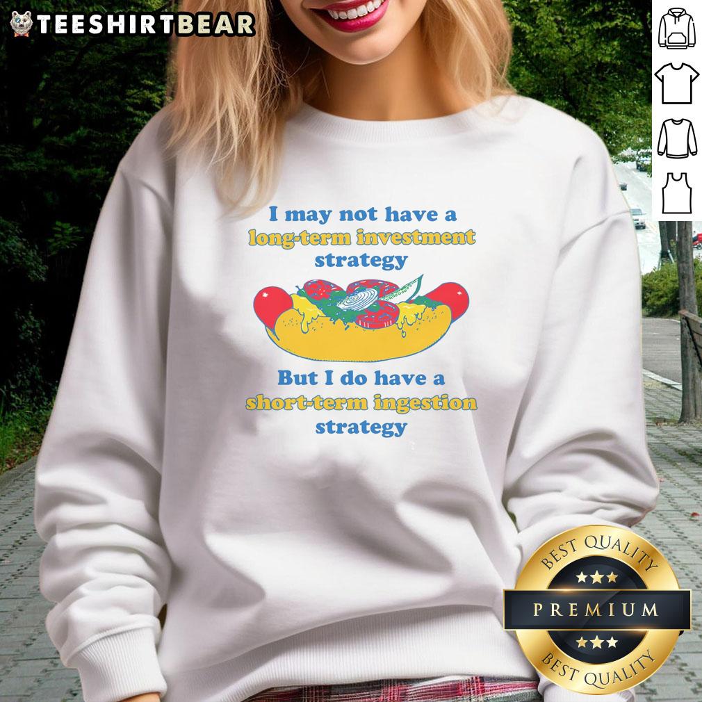 Funny sweatshirt featuring the phrase about short-term ingestion strategy instead of a long-term investment strategy.