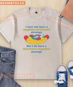 Funny washed t-shirt featuring 'I may not have a long-term investment strategy, but I do have a short-term ingestion strategy.'