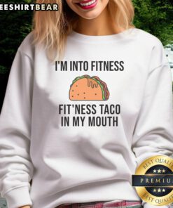 Funny 'I'm Into Fitness' sweatshirt featuring a taco, perfect for food humor lovers and fitness enthusiasts.
