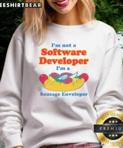 Funny sweatshirt reading 'I'm Not A Software Developer, I'm A Sausage Enveloper' for tech and food lovers.