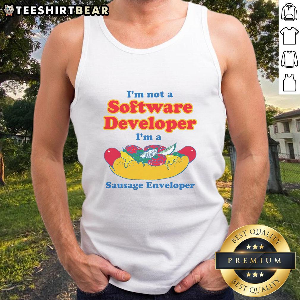 Alt Text: Funny tank top featuring the phrase I'm Not A Software Developer, I'm A Sausage Enveloper for humor lovers.