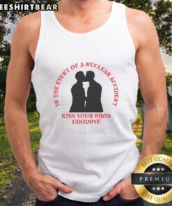 Funny 'In The Event Of A Nuclear Accident Kiss Your Bros Goodbye' tank top with humorous graphics for casual wear.
