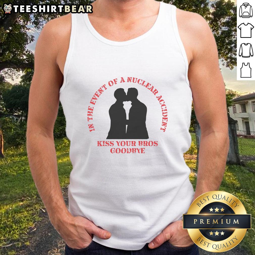 Funny 'In The Event Of A Nuclear Accident Kiss Your Bros Goodbye' tank top with humorous graphics for casual wear.
