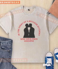 Funny 'In The Event Of A Nuclear Accident Kiss Your Bros Goodbye' washed t-shirt design featuring bold graphics and humor.