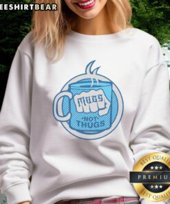 Funny Mugs Not Thugs Sweatshirt featuring a humorous quote and stylish design perfect for casual wear.