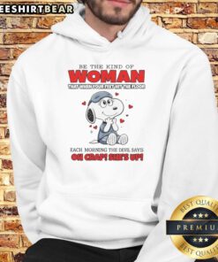 Funny Snoopy hoodie with 'Be the kind of woman that when your feet hit the floor' text, perfect for casual wear.