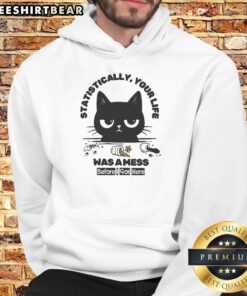 Funny 'Statistically Your Life Was A Mess Before I Got Here' Cat Hoodie featuring a playful cat design, perfect for cat lovers.