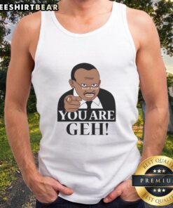 Alt Text: Funny You Are Geh meme tank top featuring bold text and playful design for humorous fashion statements.