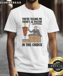 Funny 'You're Telling Me There's Al Pastor In This Church' T-Shirt showcasing humor and food fusion design.
