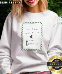 Funny Elphaba sweatshirt featuring the quote 'aaa-AAA-AAA-AHH' for Wicked fans, perfect for casual wear and humor.