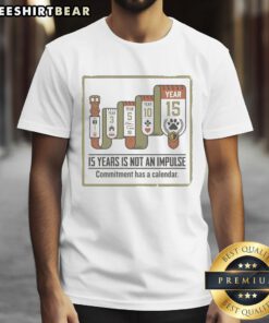 Good 15 Years Is Not An Impulse T-Shirt design featuring bold text on a casual tee, perfect for everyday wear.
