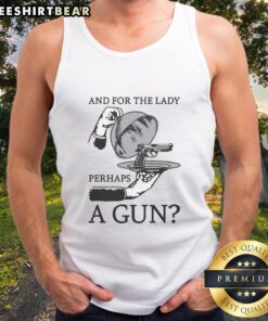 Woman wearing a stylish 'Good And For The Lady Perhaps A Gun' tank top, showcasing trendy casual fashion.