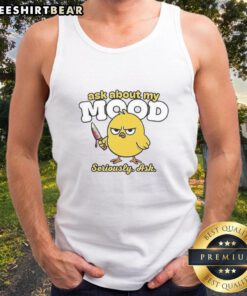Good Ask About My Mood Seriously Ask Killer Chicken Tank Top design featuring a playful chicken graphic and vibrant colors.
