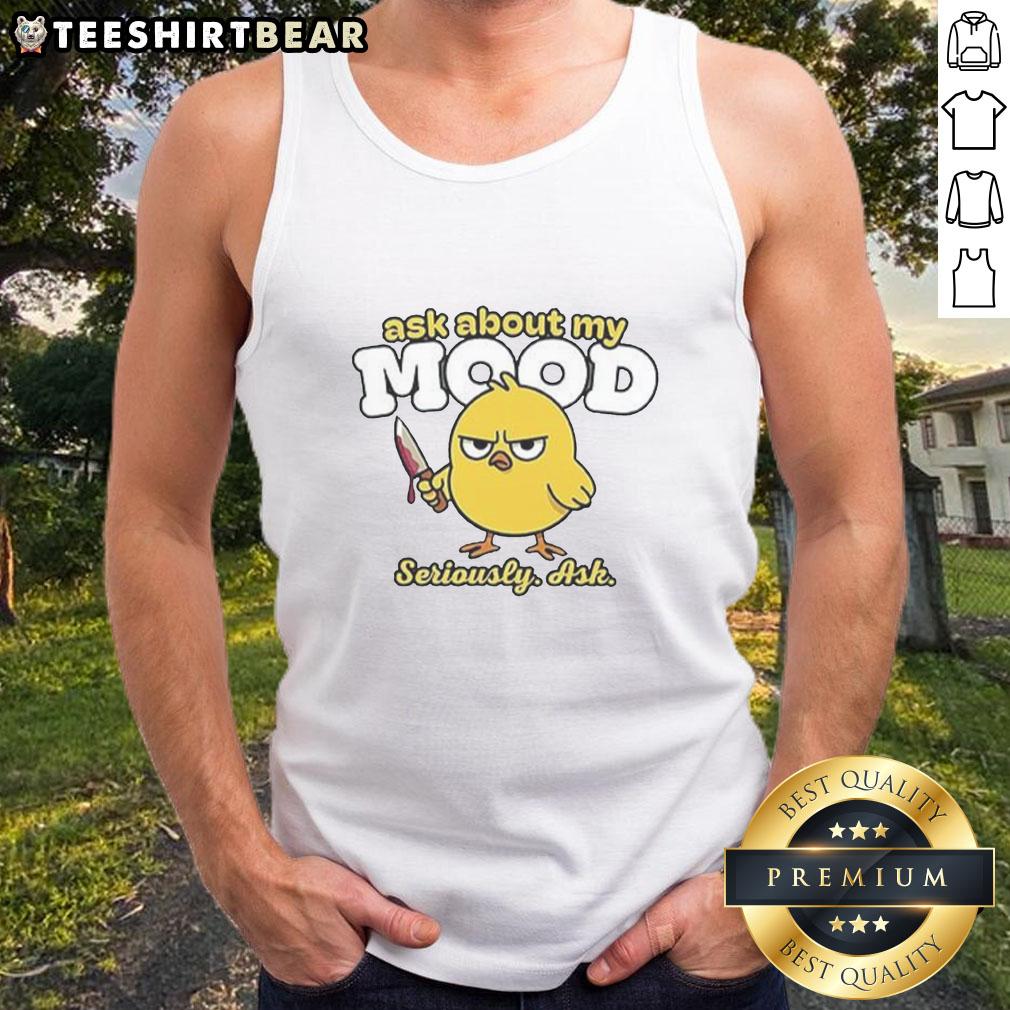 Good Ask About My Mood Seriously Ask Killer Chicken Tank Top design featuring a playful chicken graphic and vibrant colors.