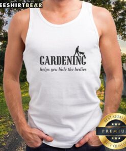 Good Gardening Helps You Hide The Bodies tank top featuring a humorous design for gardening enthusiasts and dark humor fans.