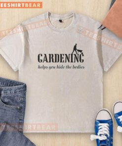 Good Gardening Helps You Hide The Bodies washed T-shirt featuring a humorous gardening design for plant lovers.