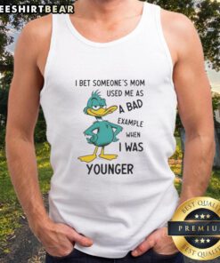 Funny tank top saying 'Good I Bet Someone's Mom Used Me As A Bad Example' perfect for casual wear and humor lovers.