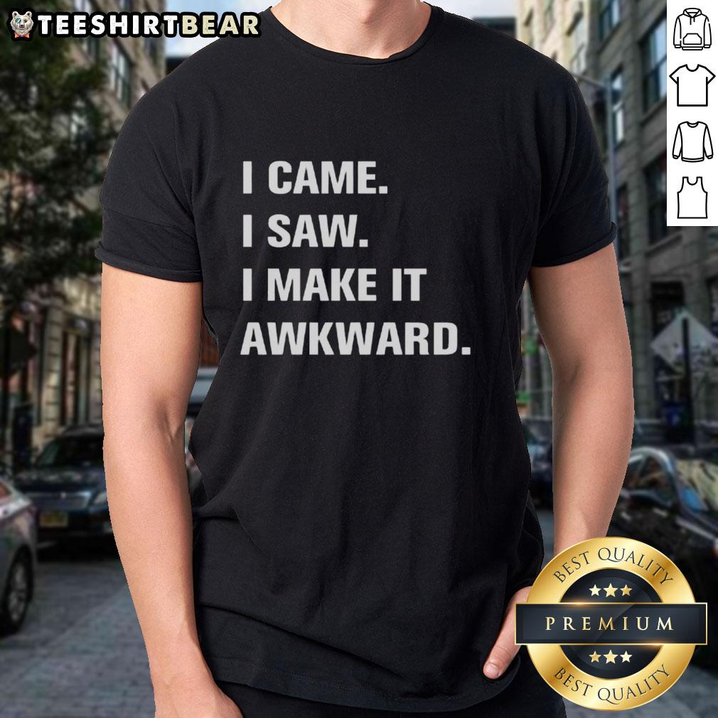 Alt Text: Good I Came I Saw I Make It Awkward T-Shirt featuring quirky text design, perfect for humor lovers and casual wear.