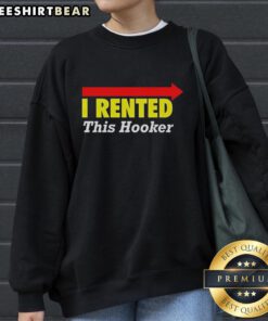Alt Text: Good I Rented This Hooker sweatshirt with directional arrows, perfect for humorous fashion and unique style.