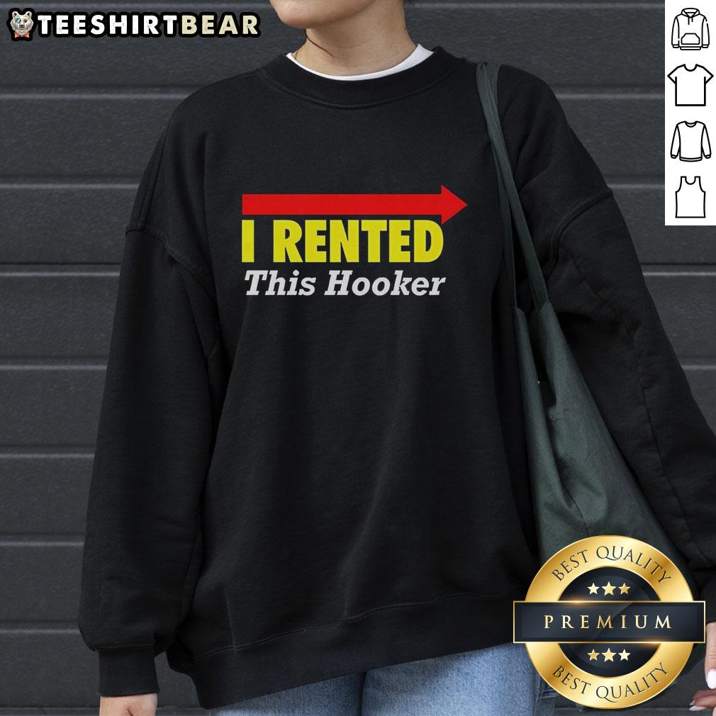Alt Text: Good I Rented This Hooker sweatshirt with directional arrows, perfect for humorous fashion and unique style.