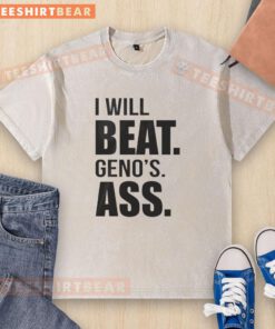 Good I Will Beat Geno's Ass Washed T-Shirt showcasing bold graphics and a comfortable fit for casual wear.