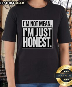 Good I'm Not Mean I'm Just Honest ladies tee featuring bold text design on a stylish t-shirt for women.