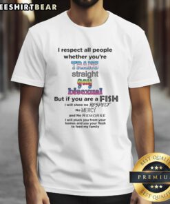 Good I Respect All People Whether You're Trans, Straight, Gay, Bisexual T-Shirt promoting inclusivity and diversity.
