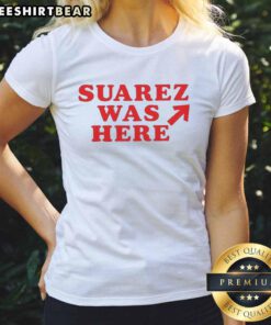 Good Suarez Was Here Ladies Tee featuring a stylish graphic design perfect for casual wear and fan apparel.