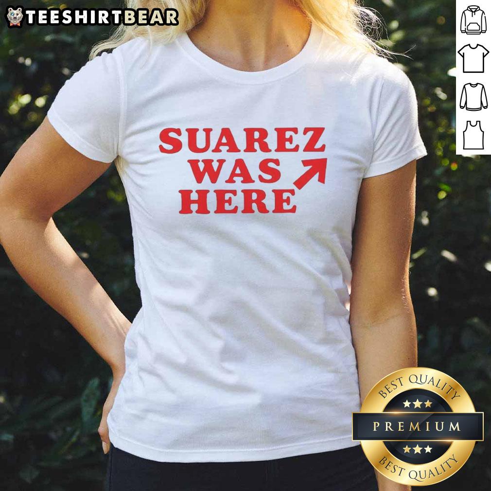 Good Suarez Was Here Ladies Tee featuring a stylish graphic design perfect for casual wear and fan apparel.