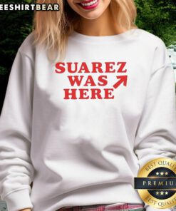 Good Suarez Was Here sweatshirt featuring bold text design, perfect for fans looking to showcase their style and support.