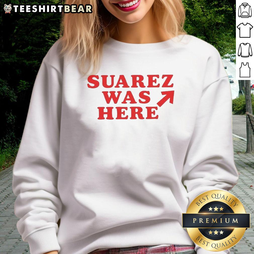 Good Suarez Was Here sweatshirt featuring bold text design, perfect for fans looking to showcase their style and support.